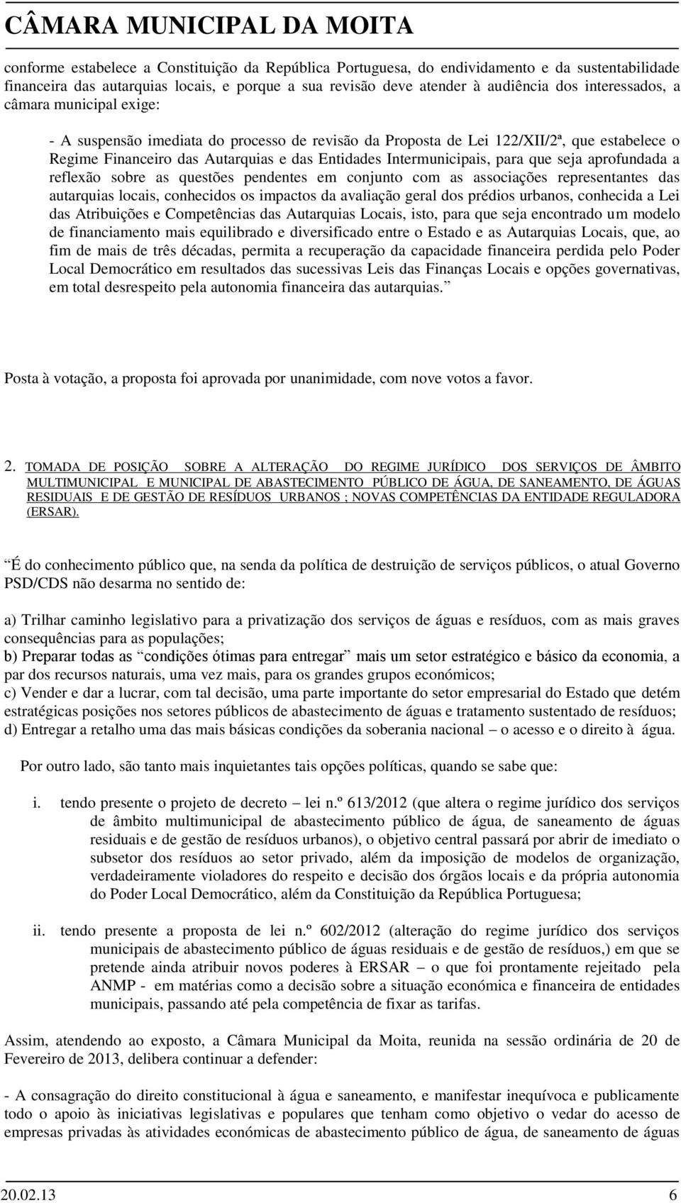 aprofundada a reflexão sobre as questões pendentes em conjunto com as associações representantes das autarquias locais, conhecidos os impactos da avaliação geral dos prédios urbanos, conhecida a Lei