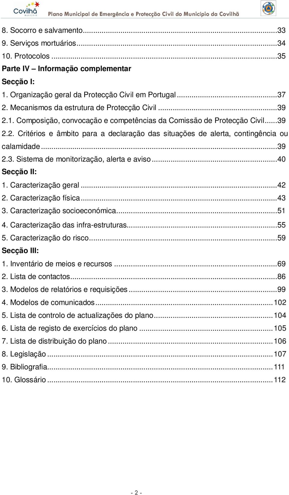 ..39 2.3. Sistema de monitorização, alerta e aviso...40 Secção II: 1. Caracterização geral...42 2. Caracterização física...43 3. Caracterização socioeconómica...51 4.