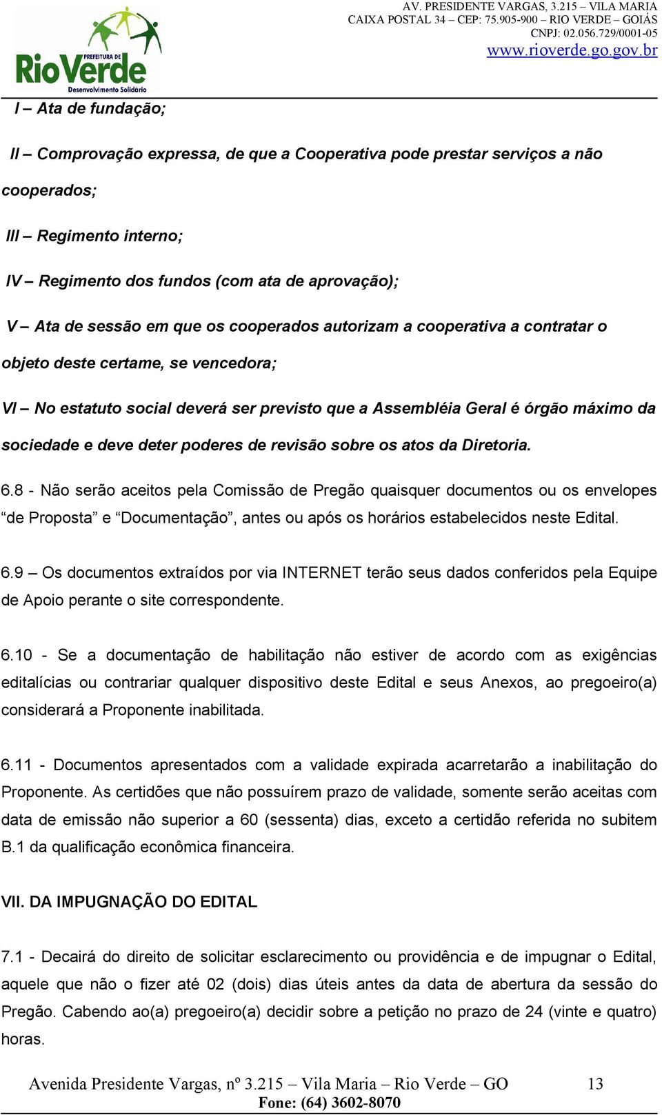 poderes de revisão sobre os atos da Diretoria. 6.