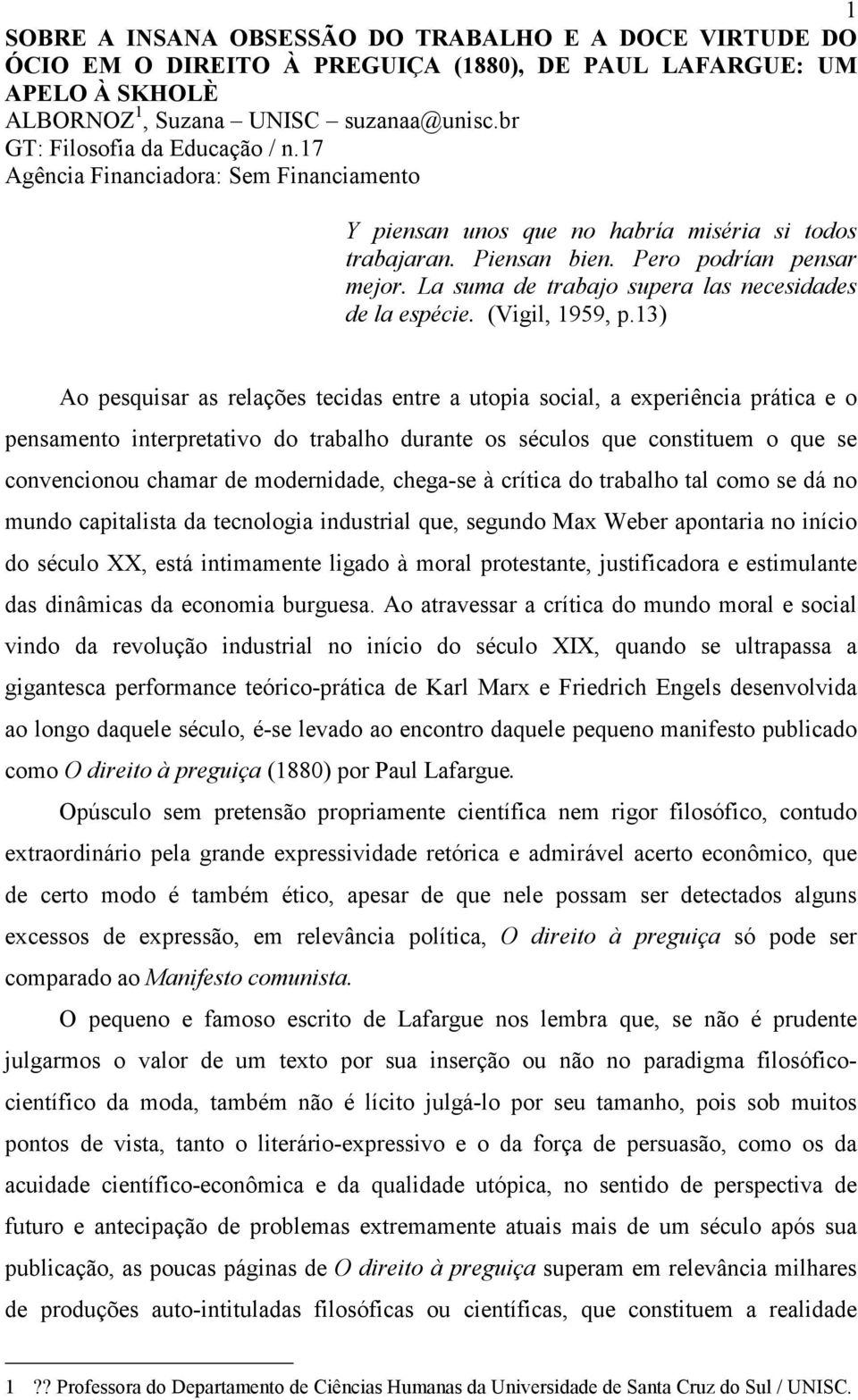 La suma de trabajo supera las necesidades de la espécie. (Vigil, 1959, p.