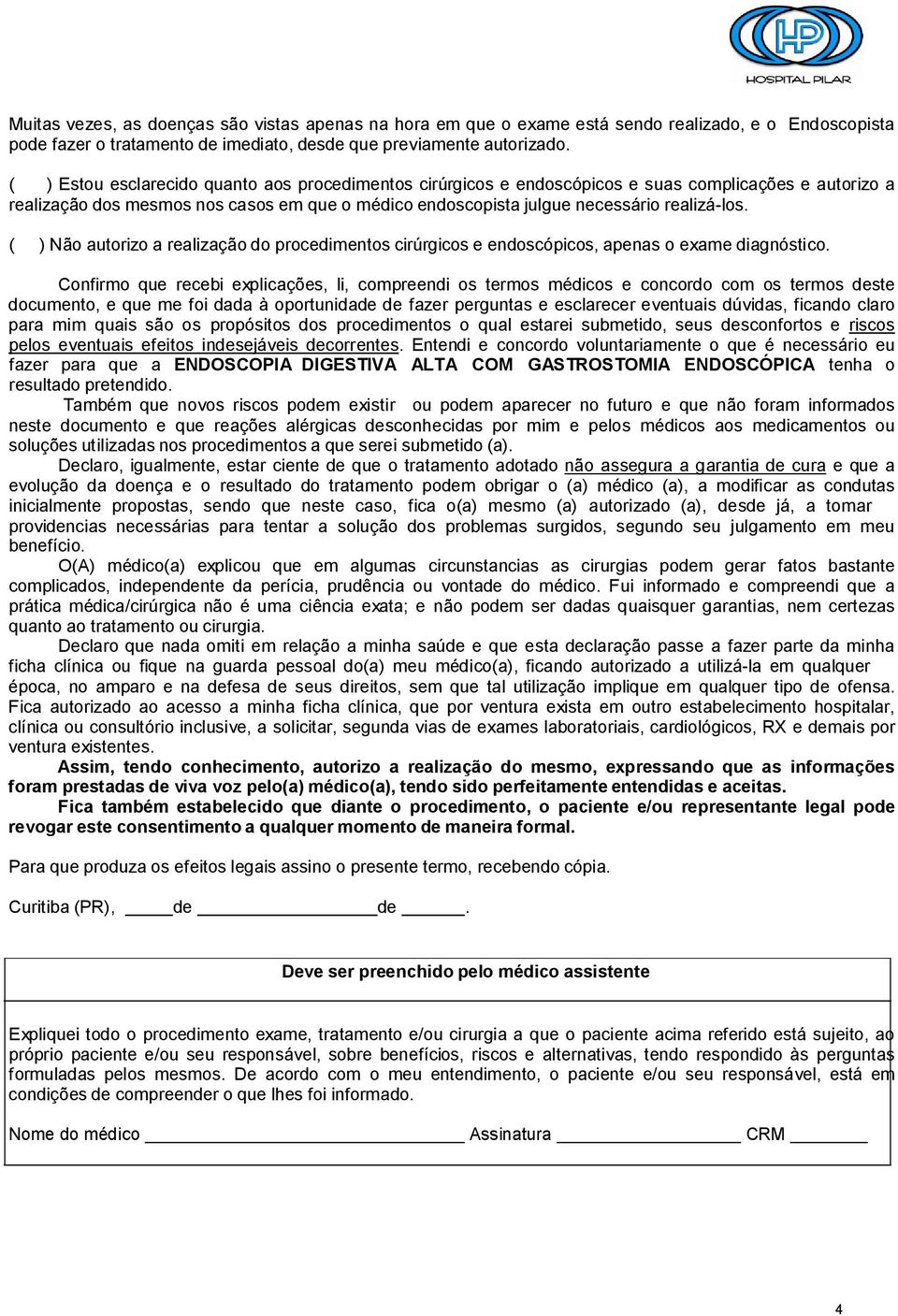 ( ) Não autorizo a realização do procedimentos cirúrgicos e endoscópicos, apenas o exame diagnóstico.