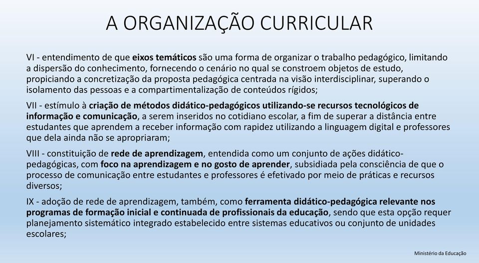 estímulo à criação de métodos didático-pedagógicos utilizando-se recursos tecnológicos de informação e comunicação, a serem inseridos no cotidiano escolar, a fim de superar a distância entre