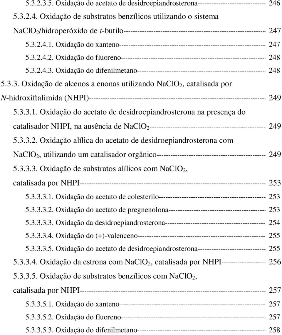 Oxidação do xanteno----------------------------------------------------------------- 247 5.3.2.4.2. Oxidação do fluoreno---------------------------------------------------------------- 248 5.3.2.4.3. Oxidação do difenilmetano--------------------------------------------------------- 248 5.