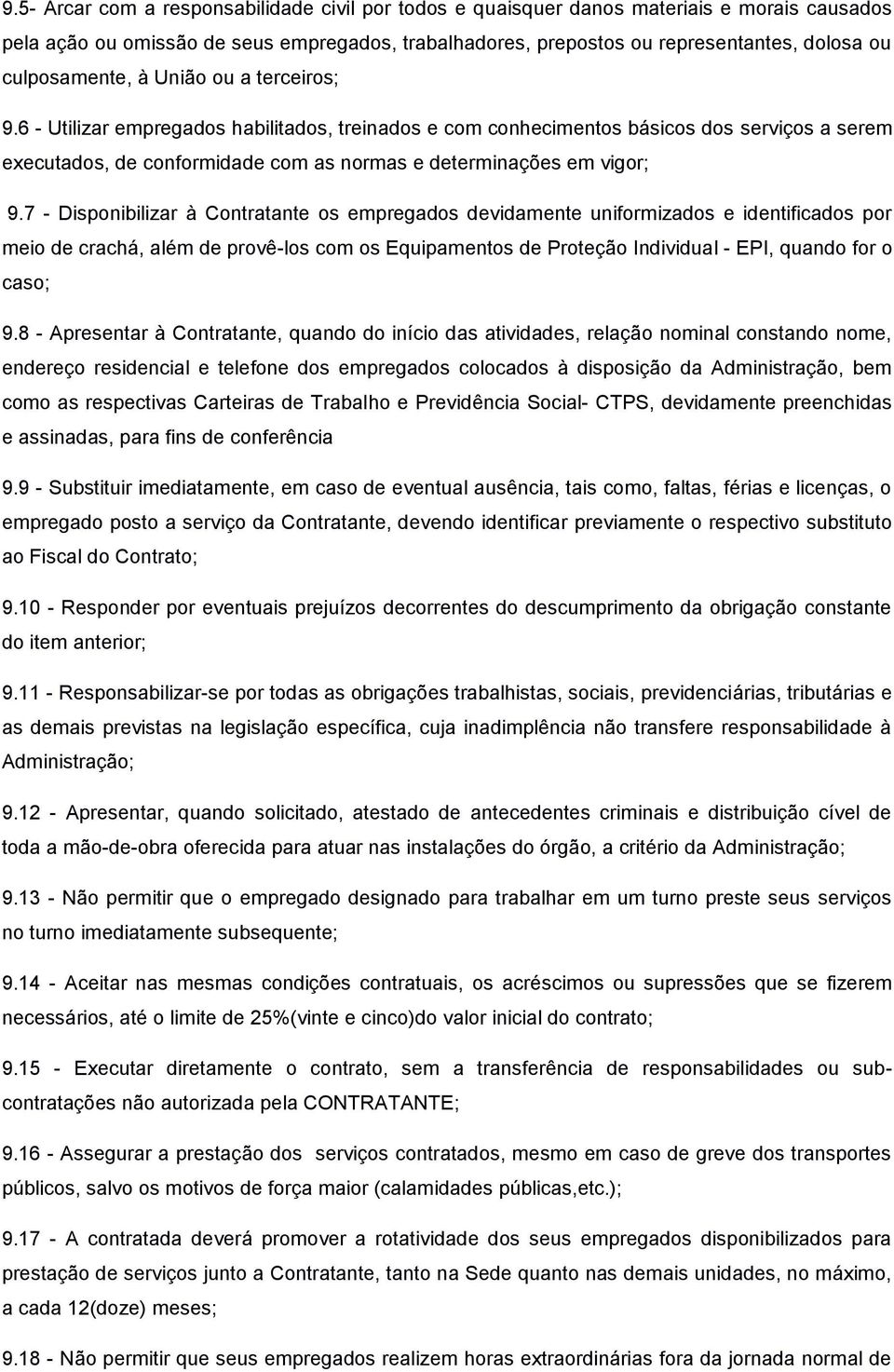 6 - Utilizar empregados habilitados, treinados e com conhecimentos básicos dos serviços a serem executados, de conformidade com as normas e determinações em vigor; 9.