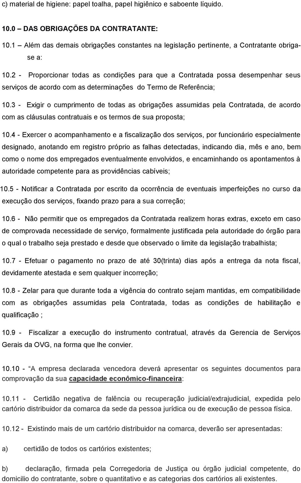 2 - Proporcionar todas as condições para que a Contratada possa desempenhar seus serviços de acordo com as determinações do Termo de Referência; 10.