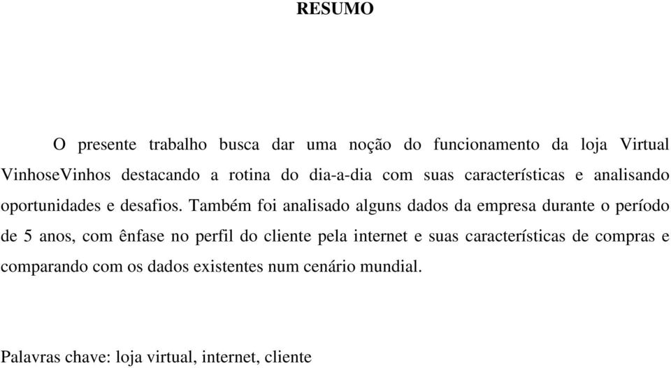 Também foi analisado alguns dados da empresa durante o período de 5 anos, com ênfase no perfil do cliente pela