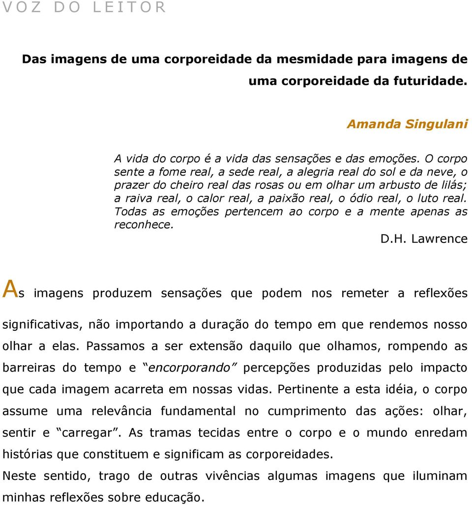 luto real. Todas as emoções pertencem ao corpo e a mente apenas as reconhece. D.H.