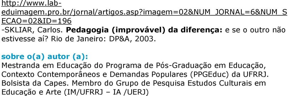 sobre o(a) autor (a): Mestranda em Educação do Programa de Pós-Graduação em Educação, Contexto Contemporâneos e