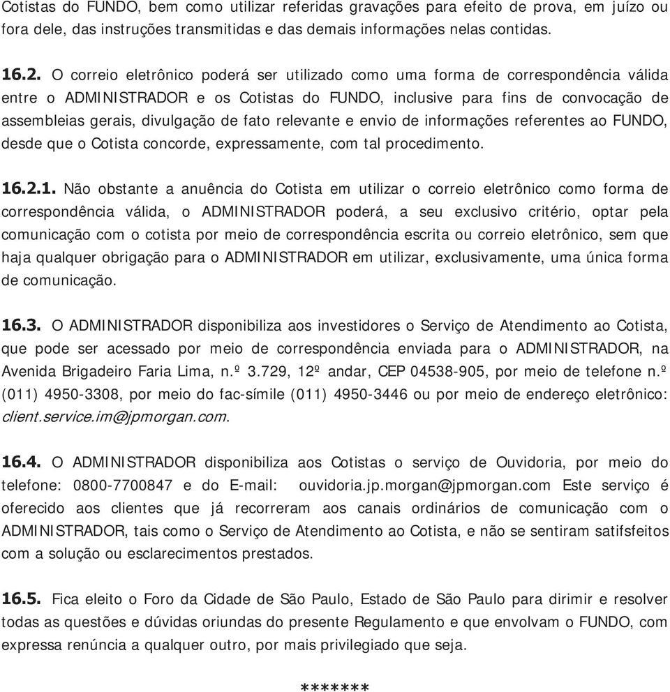 fato relevante e envio de informações referentes ao FUNDO, desde que o Cotista concorde, expressamente, com tal procedimento. 16