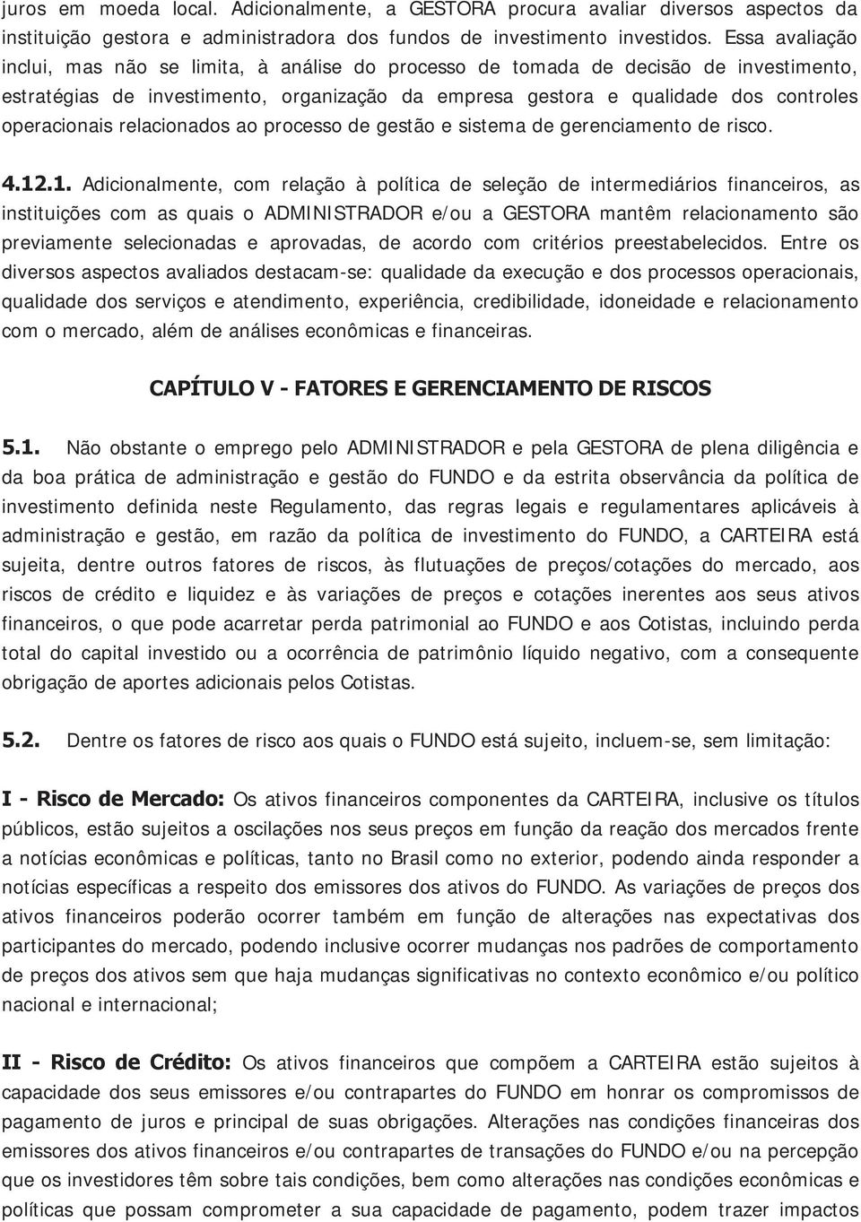 operacionais relacionados ao processo de gestão e sistema de gerenciamento de risco. 4.12