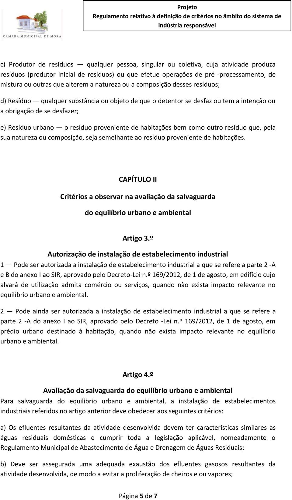 proveniente de habitações bem como outro resíduo que, pela sua natureza ou composição, seja semelhante ao resíduo proveniente de habitações.