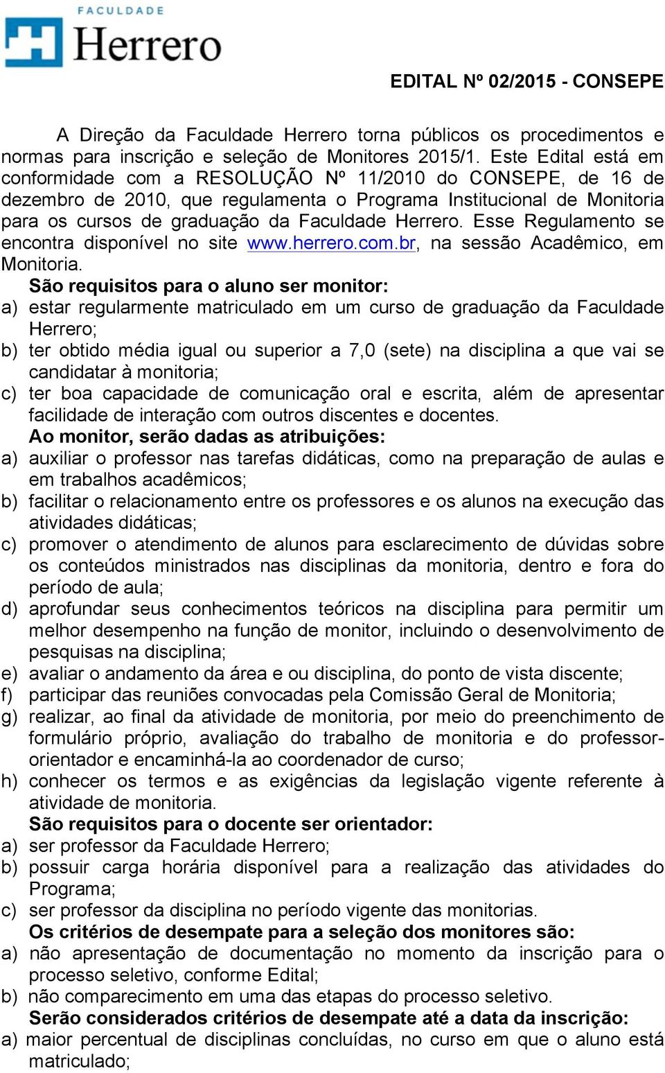 Herrero. Esse Regulamento se encontra disponível no site www.herrero.com.br, na sessão Acadêmico, em Monitoria.