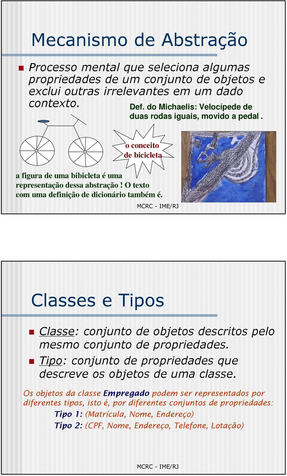 O texto com uma definição de dicionário também é. Classes e Tipos Classe: conjunto de objetos descritos pelo mesmo conjunto de propriedades.