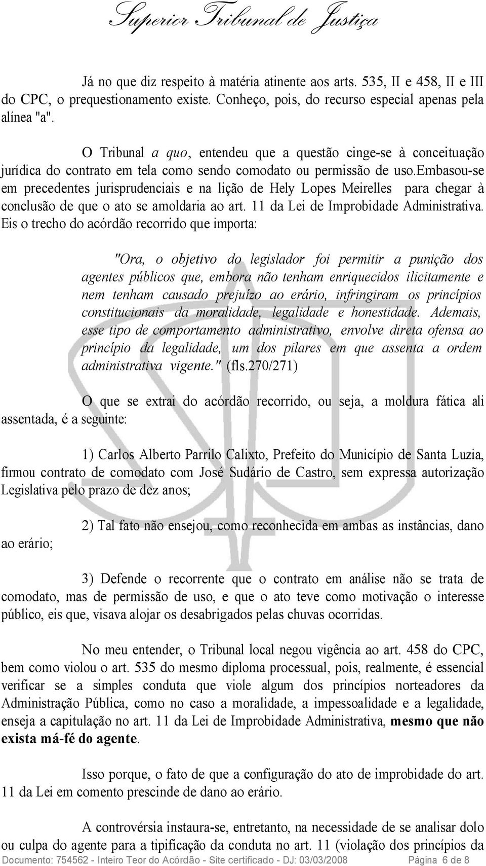 embasou-se em precedentes jurisprudenciais e na lição de Hely Lopes Meirelles para chegar à conclusão de que o ato se amoldaria ao art. 11 da Lei de Improbidade Administrativa.