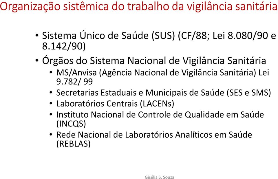 9.782/ 99 Secretarias Estaduais e Municipais de Saúde (SES e SMS) Laboratórios Centrais (LACENs) Instituto Nacional