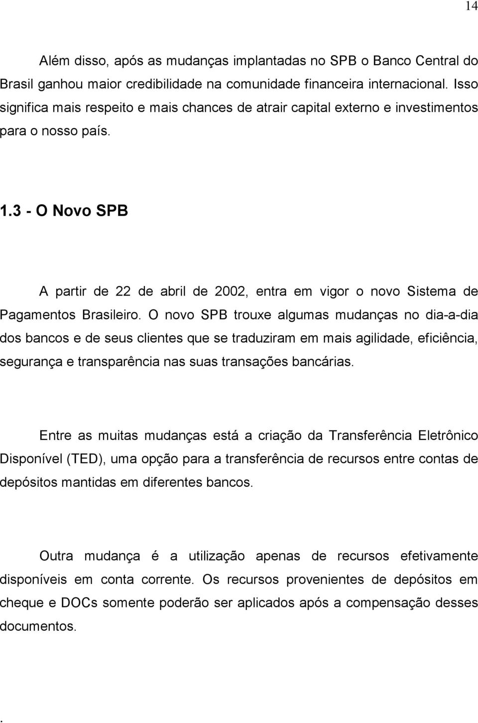 3 - O Novo SPB A partir de 22 de abril de 2002, entra em vigor o novo Sistema de Pagamentos Brasileiro.