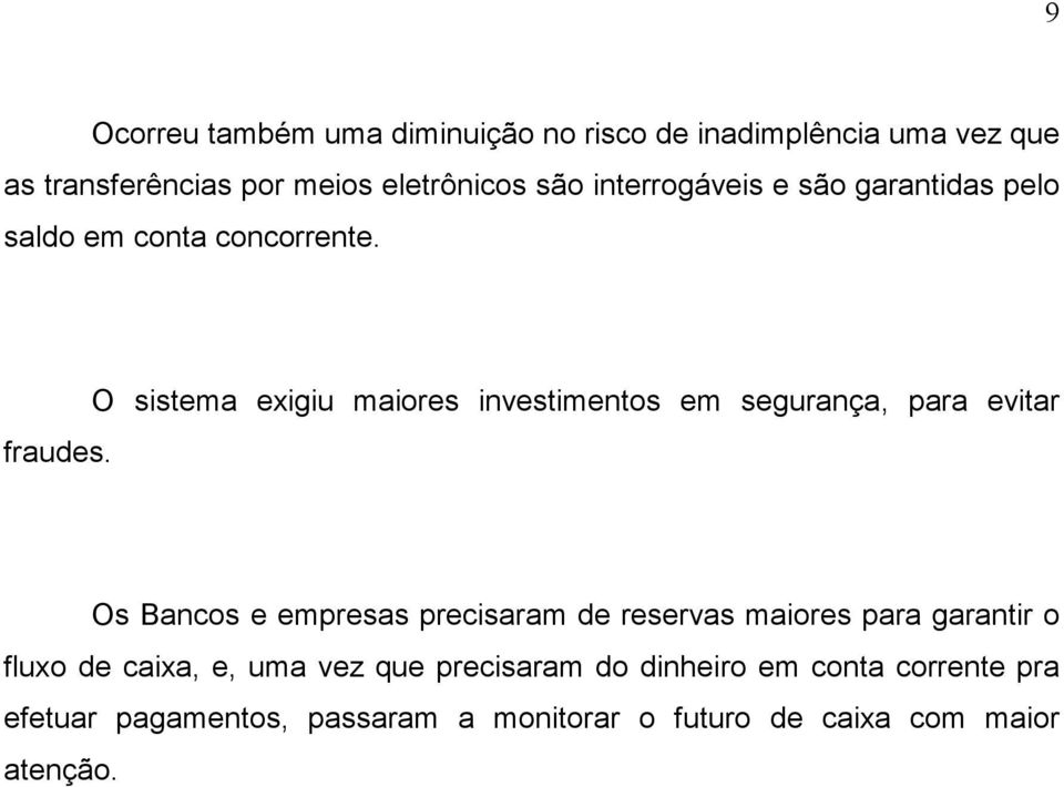 O sistema exigiu maiores investimentos em segurança, para evitar Os Bancos e empresas precisaram de reservas maiores