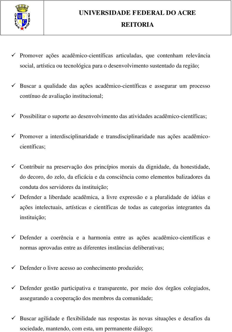 transdisciplinaridade nas ações acadêmicocientíficas; Contribuir na preservação dos princípios morais da dignidade, da honestidade, do decoro, do zelo, da eficácia e da consciência como elementos