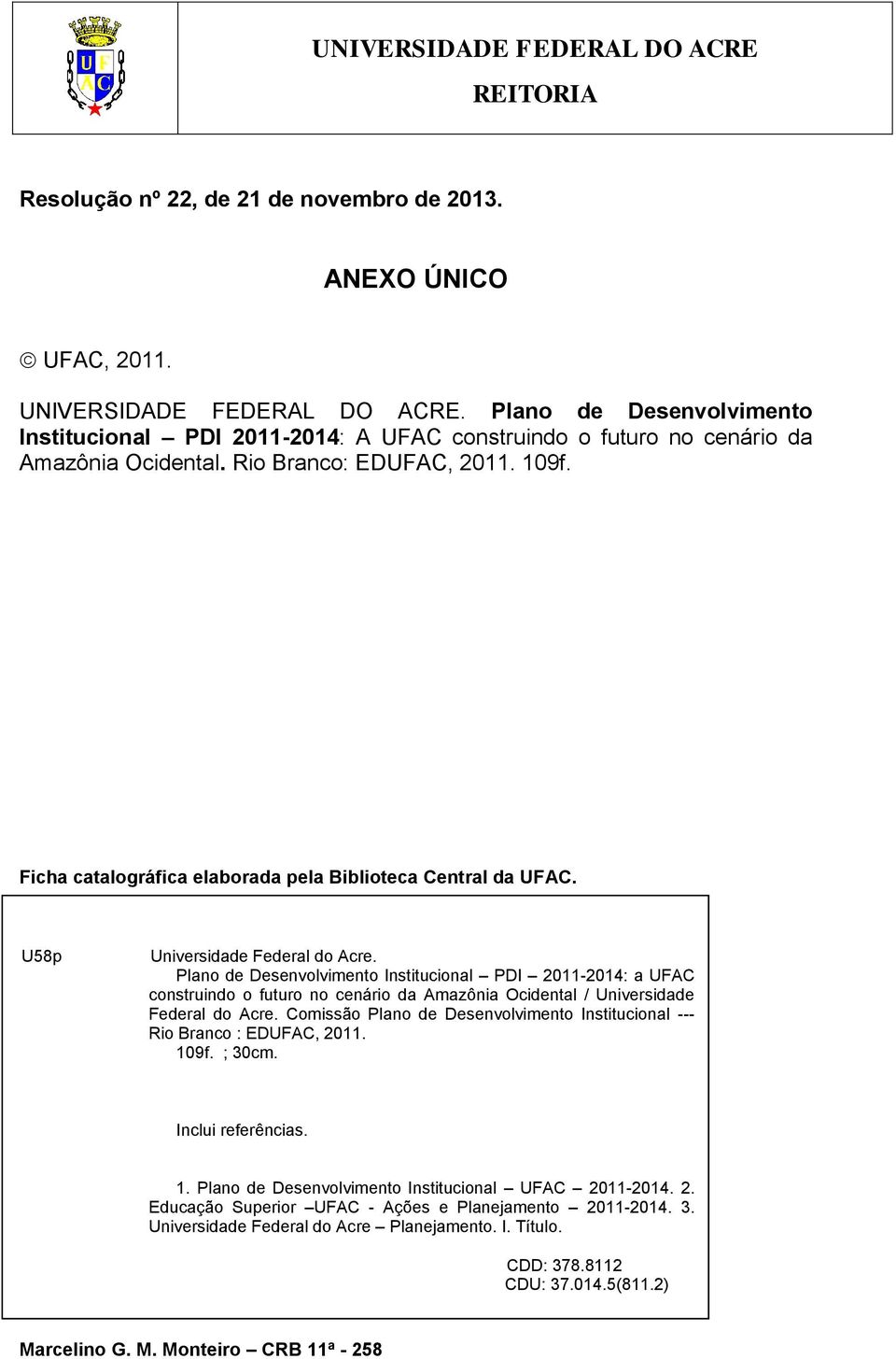 Ficha catalográfica elaborada pela Biblioteca Central da UFAC. U58p Universidade Federal do Acre.