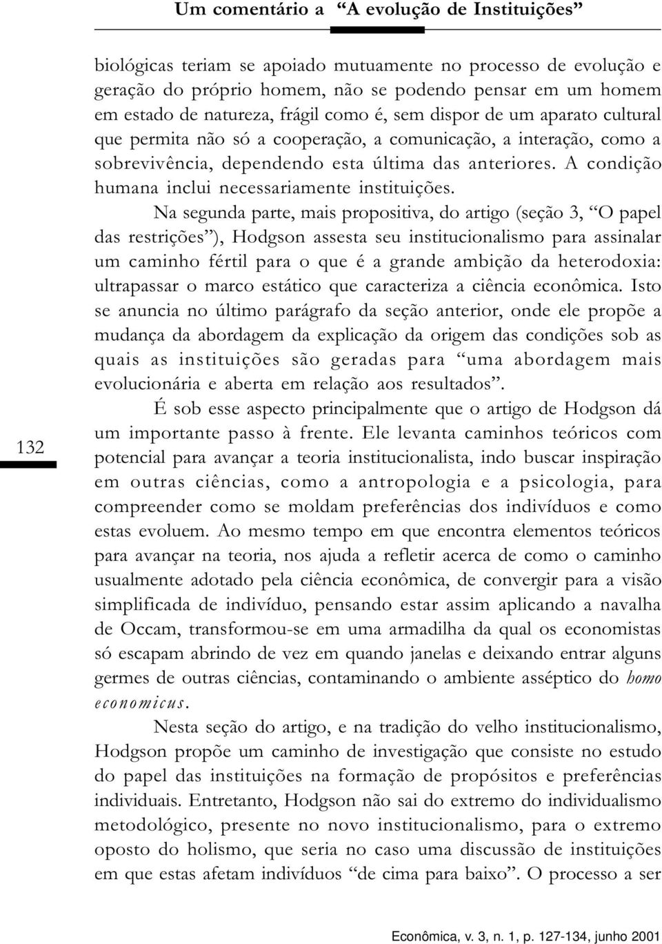 A condição humana inclui necessariamente instituições.