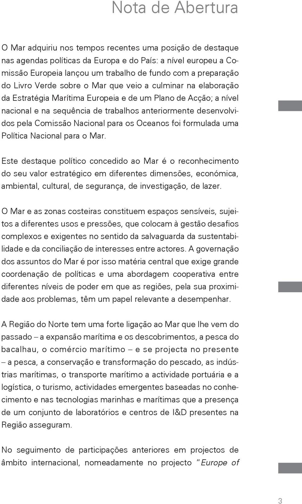 Comissão Nacional para os Oceanos foi formulada uma Política Nacional para o Mar.