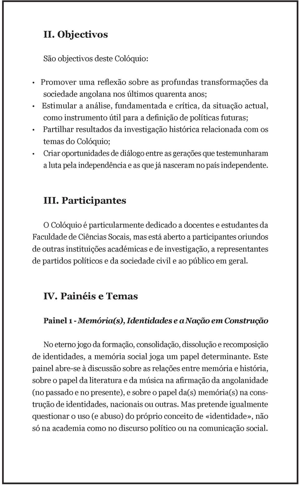 as gerações que testemunharam a luta pela independência e as que já nasceram no país independente. III.