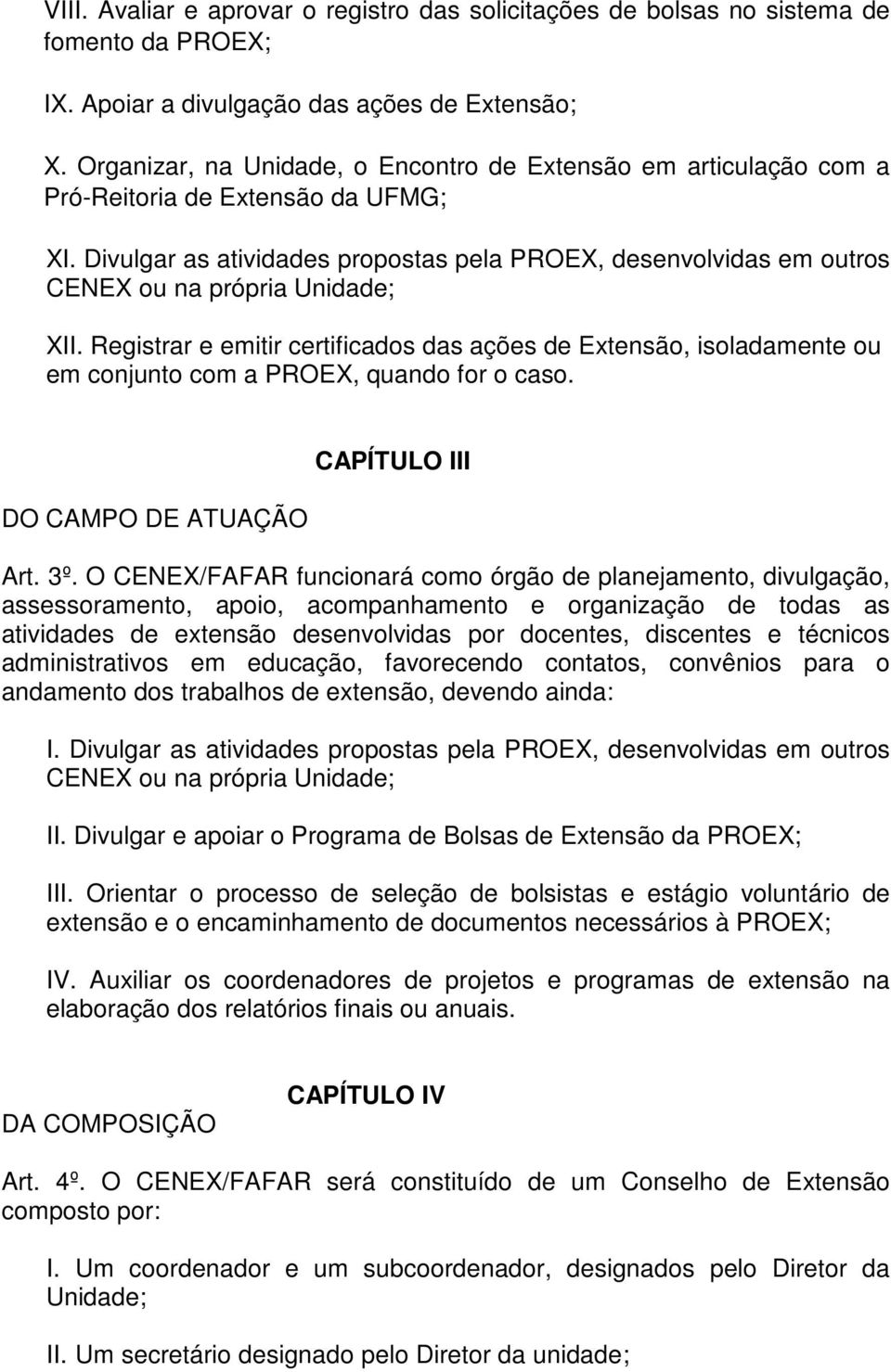 Divulgar as atividades propostas pela PROEX, desenvolvidas em outros CENEX ou na própria Unidade; XII.