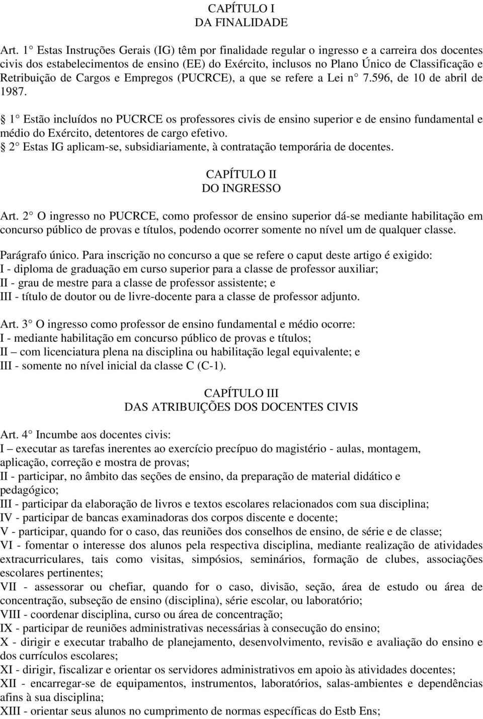 Retribuição de Cargos e Empregos (PUCRCE), a que se refere a Lei n 7.596, de 10 de abril de 1987.