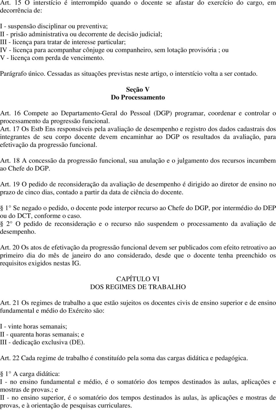 Cessadas as situações previstas neste artigo, o interstício volta a ser contado. Seção V Do Processamento Art.