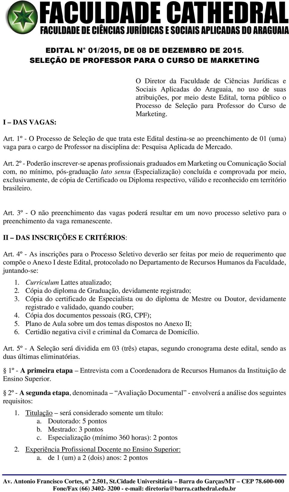 público o Processo de Seleção para Professor do Curso de Marketing. Art.