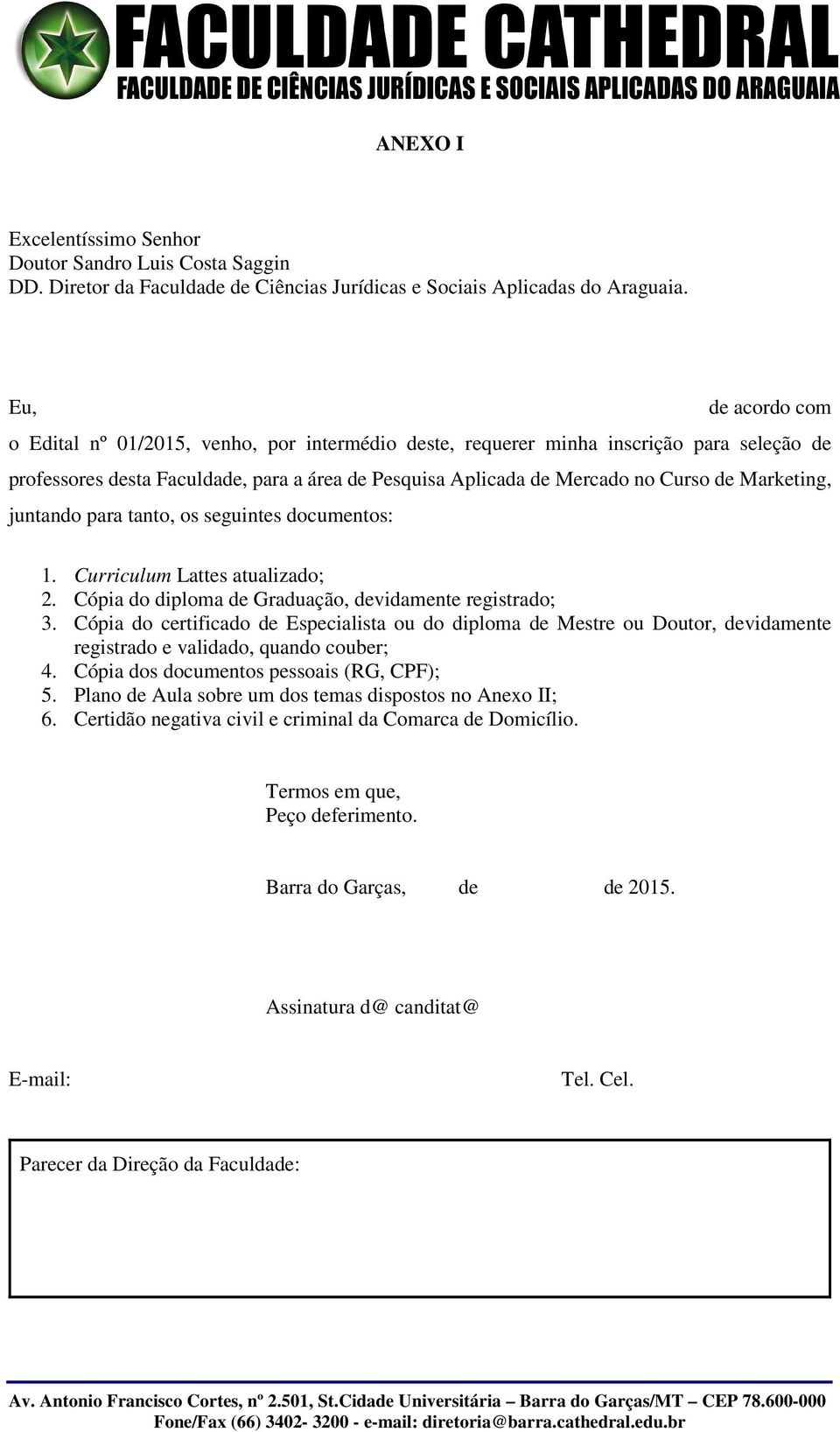 Marketing, juntando para tanto, os seguintes documentos: 1. Curriculum Lattes atualizado; 2. Cópia do diploma de Graduação, devidamente registrado; 3.