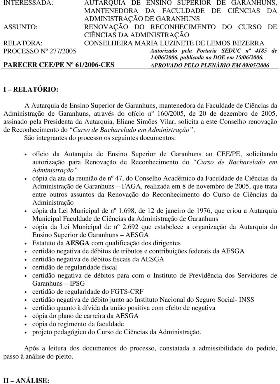 PARECER CEE/PE Nº 61/2006-CES APROVADO PELO PLENÁRIO EM 09/05/2006 I RELATÓRIO: A Autarquia de Ensino Superior de Garanhuns, mantenedora da Faculdade de Ciências da Administração de Garanhuns,