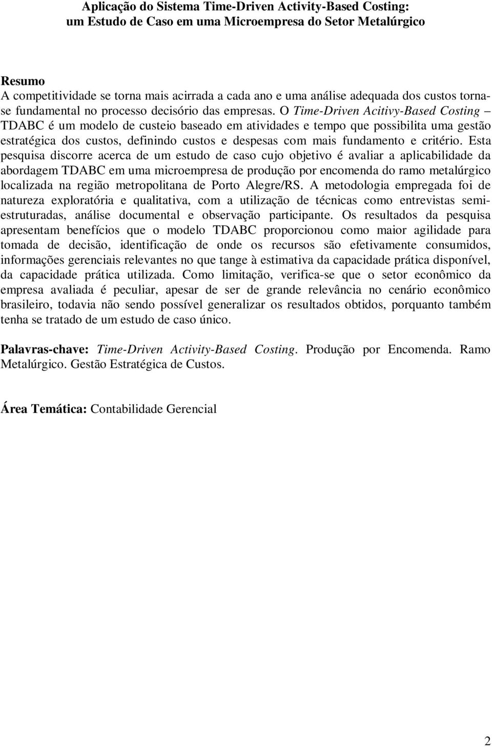 O Time-Driven Acitivy-Based Costing TDABC é um modelo de custeio baseado em atividades e tempo que possibilita uma gestão estratégica dos custos, definindo custos e despesas com mais fundamento e