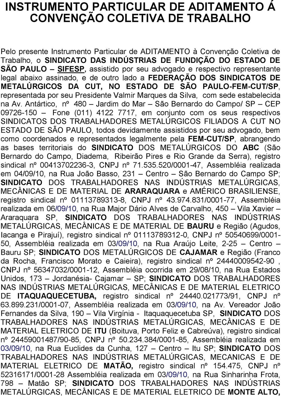 PAULO-FEM-CUT/SP, representada por seu Presidente Valmir Marques da Silva, com sede estabelecida na Av.