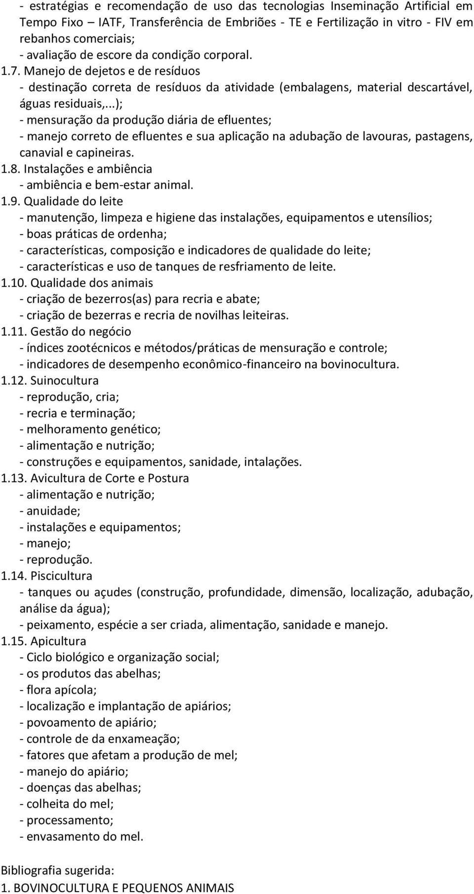 ..); - mensuração da produção diária de efluentes; - manejo correto de efluentes e sua aplicação na adubação de lavouras, pastagens, canavial e capineiras. 1.8.