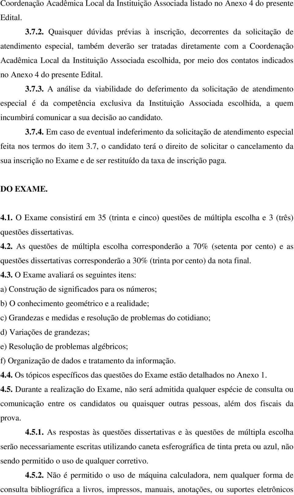 escolhida, por meio dos contatos indicados no Anexo 4 do presente Edital. 3.