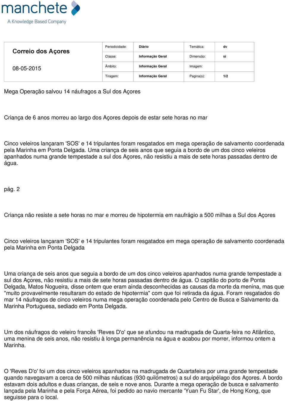 Uma criança de seis anos que seguia a bordo de um dos cinco veleiros apanhados numa grande tempestade a sul dos Açores, não resistiu a mais de sete horas passadas dentro de água. pág.