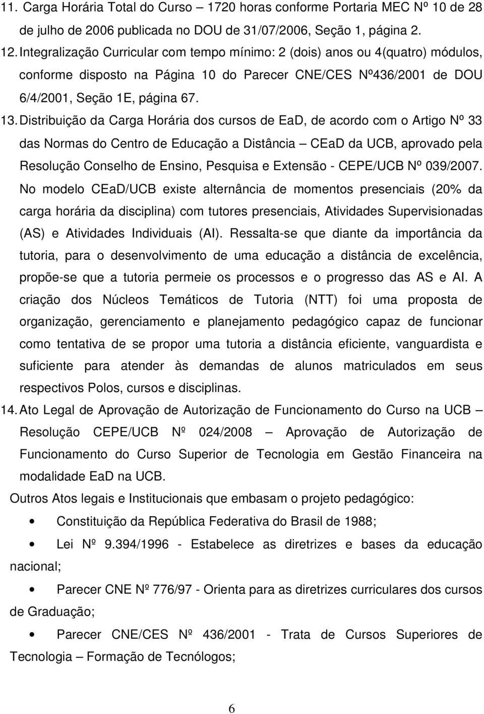 Distribuição da Carga Horária dos cursos de EaD, de acordo com o Artigo N⁰ 33 das Normas do Centro de Educação a Distância CEaD da UCB, aprovado pela Resolução Conselho de Ensino, Pesquisa e Extensão