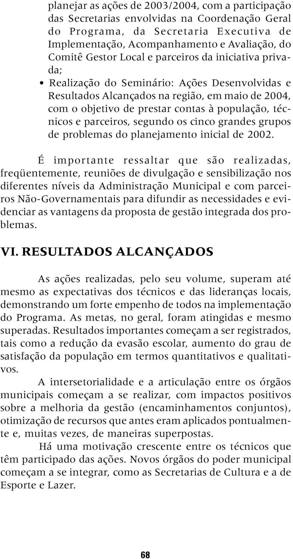 parceiros, segundo os cinco grandes grupos de problemas do planejamento inicial de 2002.