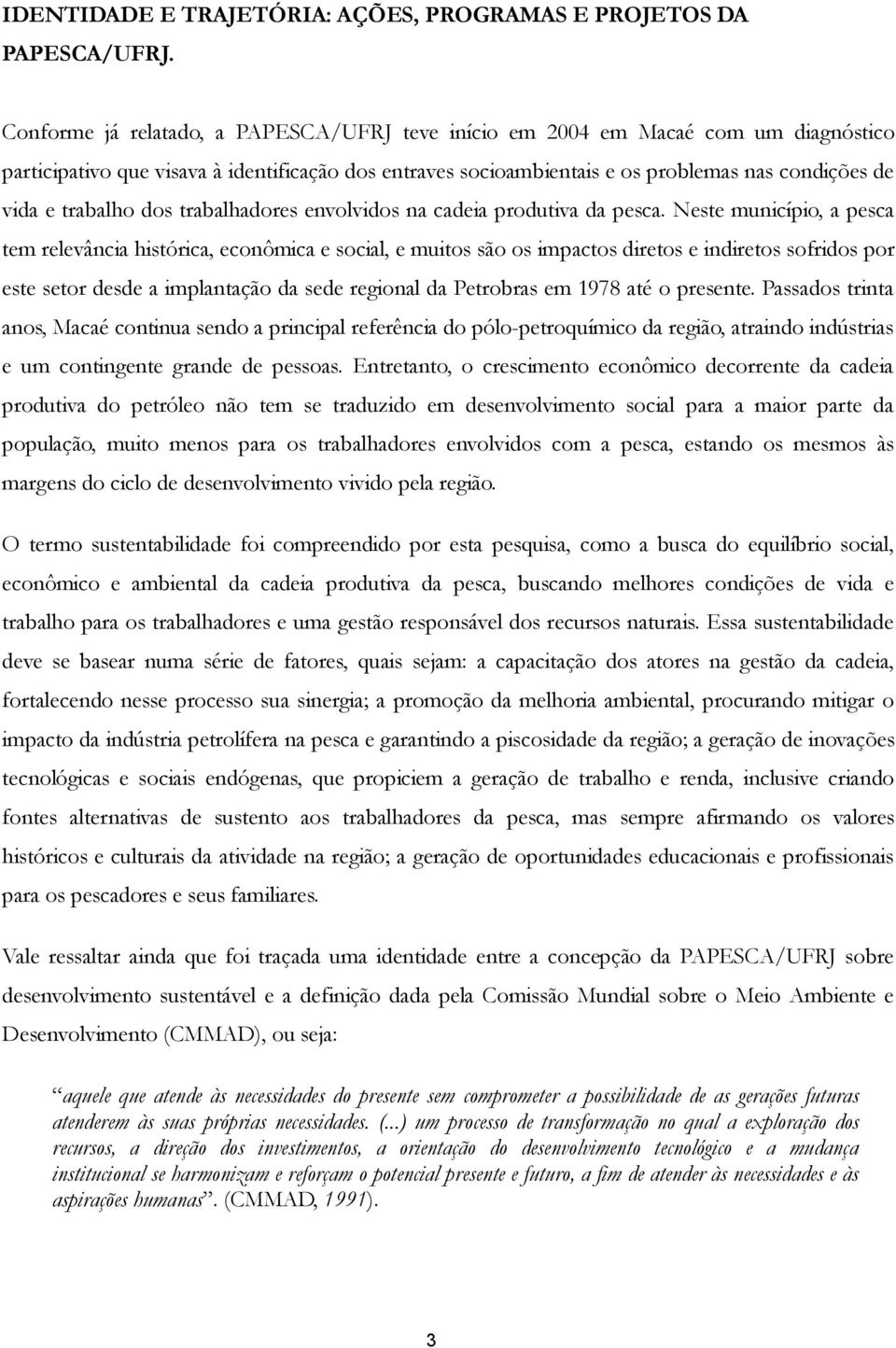 trabalho dos trabalhadores envolvidos na cadeia produtiva da pesca.