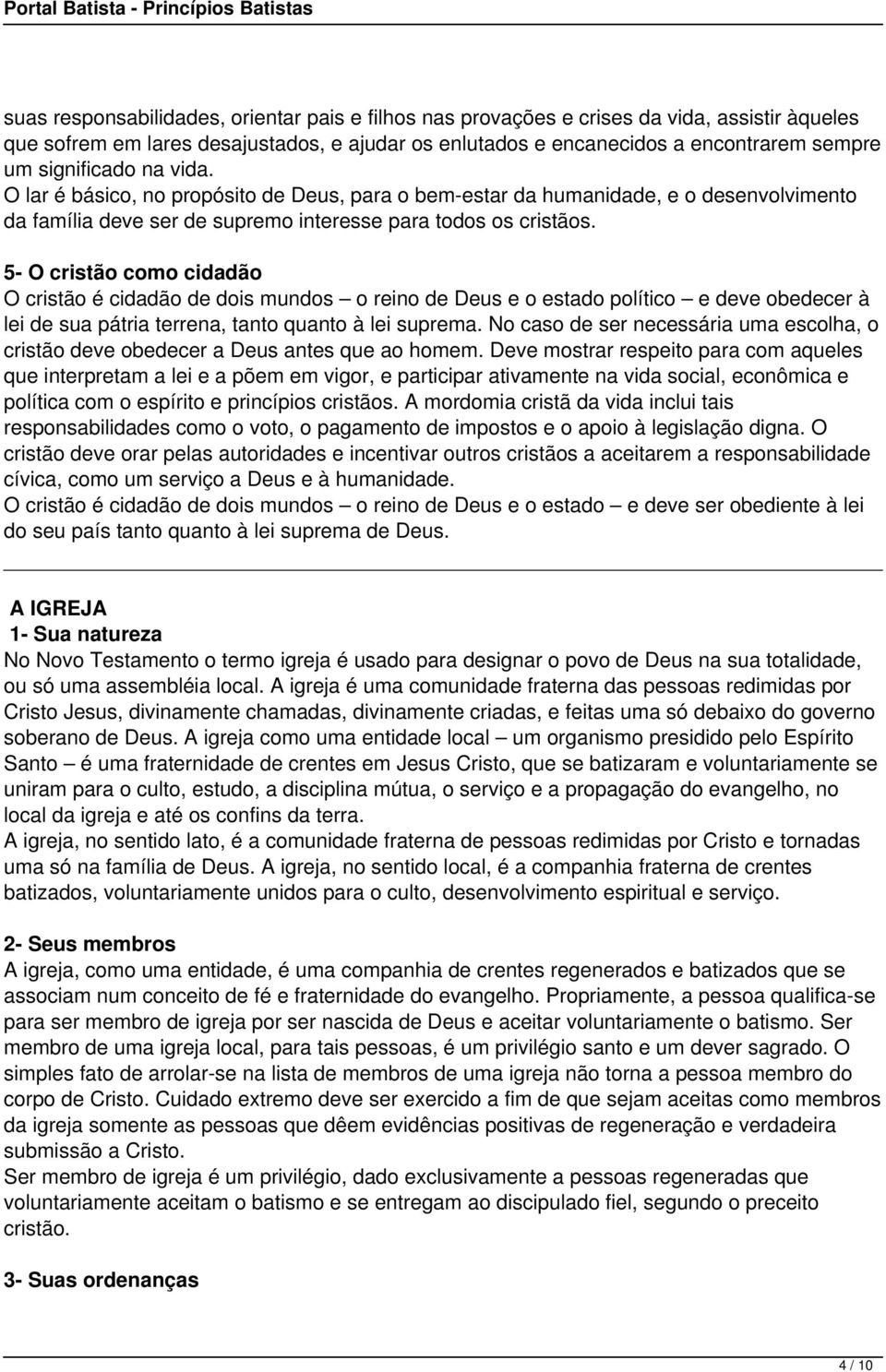 5- O cristão como cidadão O cristão é cidadão de dois mundos o reino de Deus e o estado político e deve obedecer à lei de sua pátria terrena, tanto quanto à lei suprema.