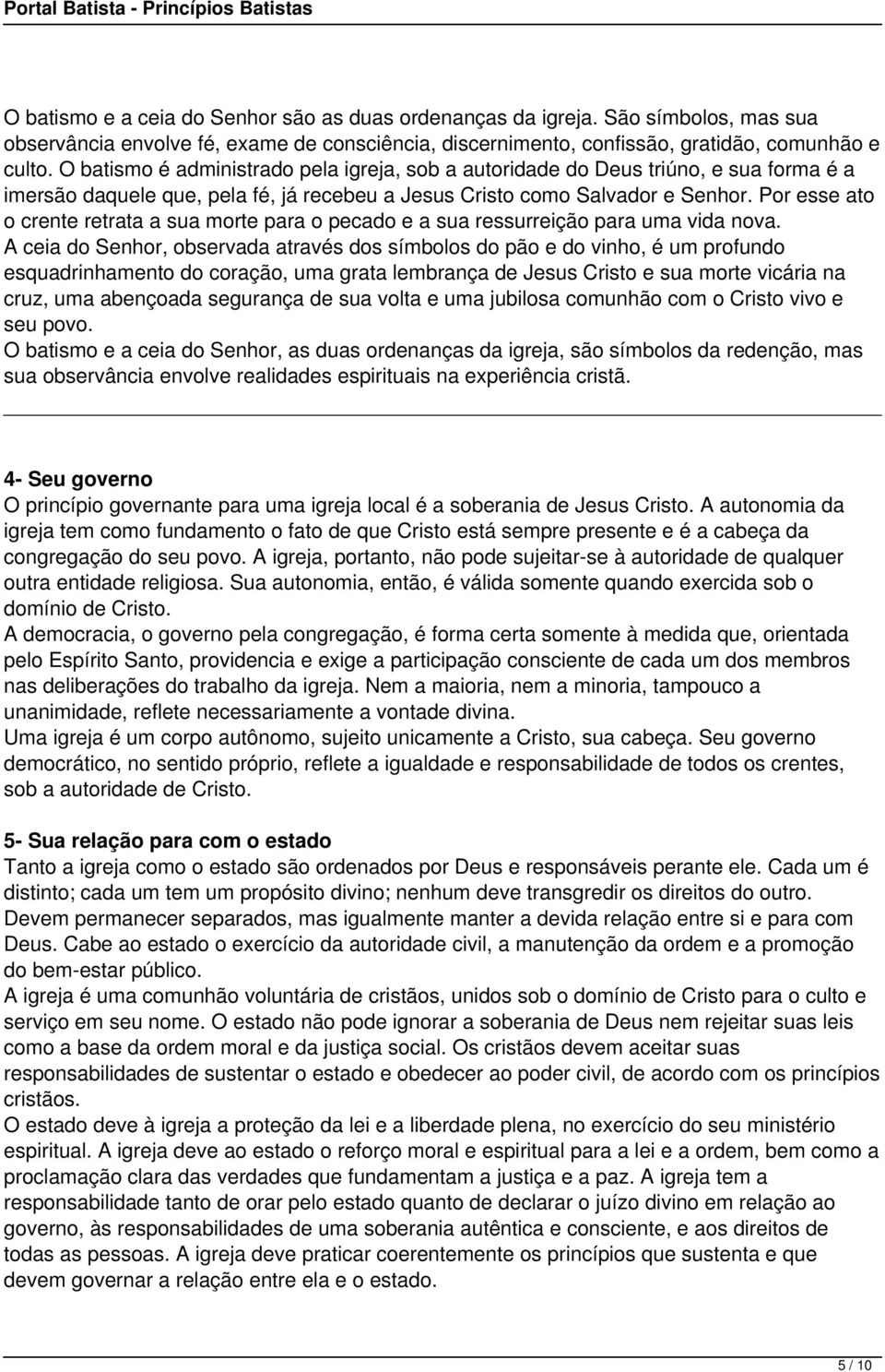 Por esse ato o crente retrata a sua morte para o pecado e a sua ressurreição para uma vida nova.