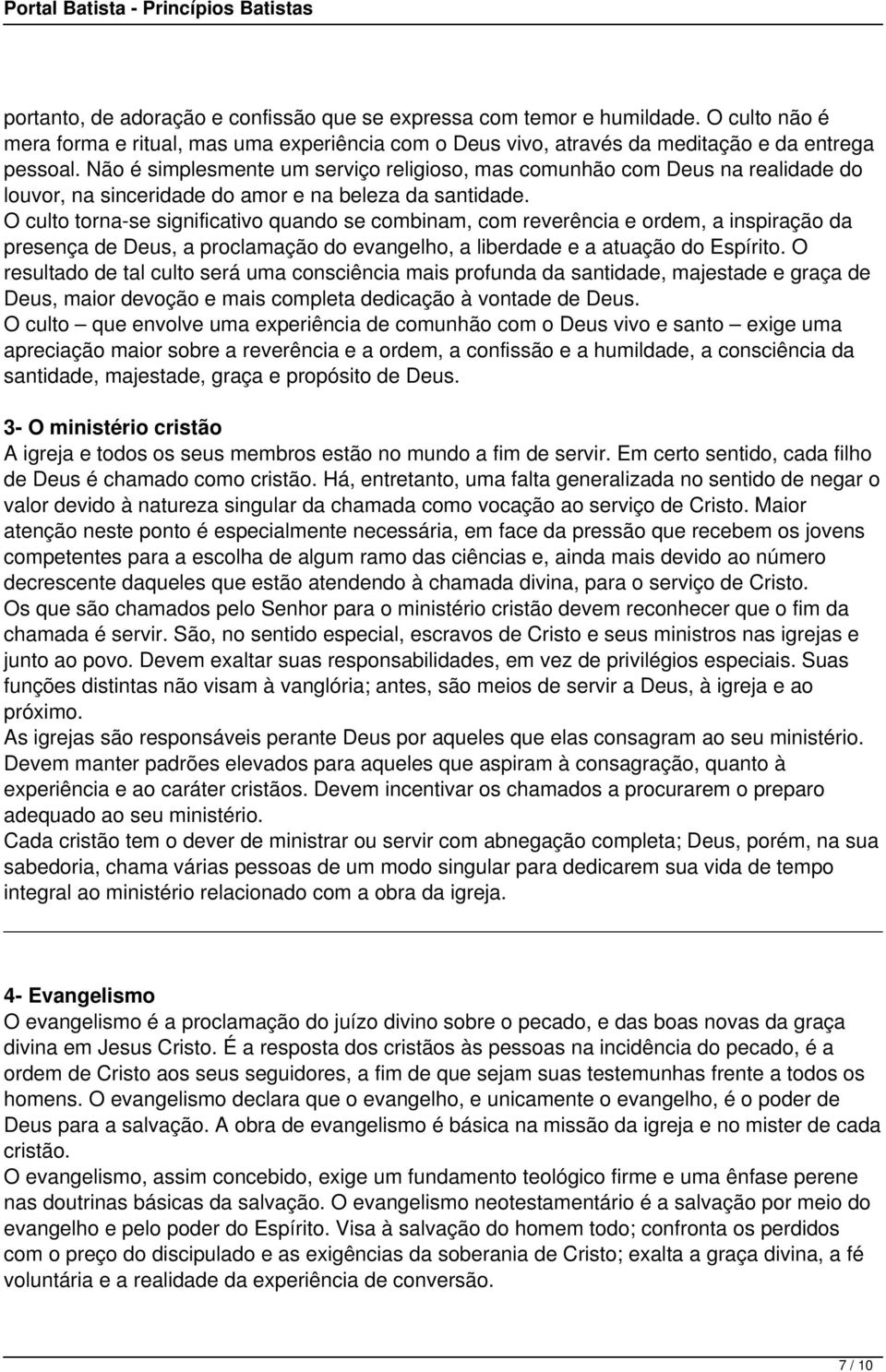 O culto torna-se significativo quando se combinam, com reverência e ordem, a inspiração da presença de Deus, a proclamação do evangelho, a liberdade e a atuação do Espírito.