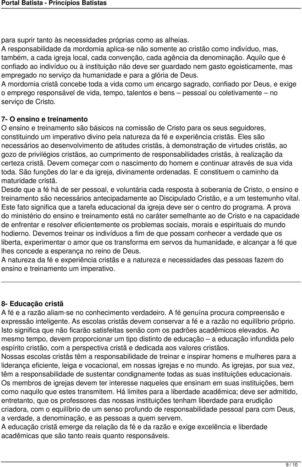 Aquilo que é confiado ao indivíduo ou à instituição não deve ser guardado nem gasto egoisticamente, mas empregado no serviço da humanidade e para a glória de Deus.