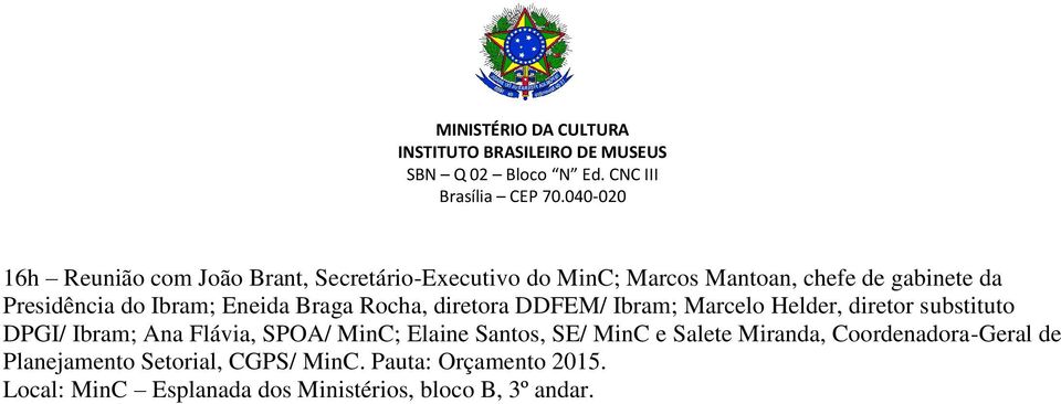 DPGI/ Ibram; Ana Flávia, SPOA/ MinC; Elaine Santos, SE/ MinC e Salete Miranda, Coordenadora-Geral de