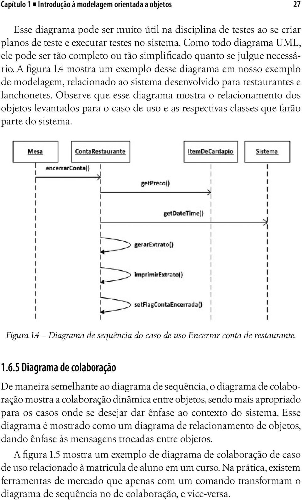 4 mostra um exemplo desse diagrama em nosso exemplo de modelagem, relacionado ao sistema desenvolvido para restaurantes e lanchonetes.