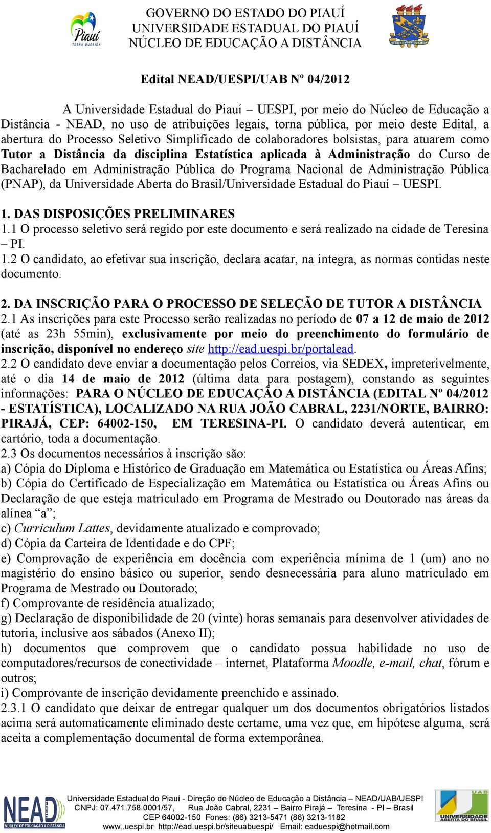 Pública do Programa Nacional de Administração Pública (PNAP), da Universidade Aberta do Brasil/Universidade Estadual do Piauí UESPI. 1. DAS DISPOSIÇÕES PRELIMINARES 1.