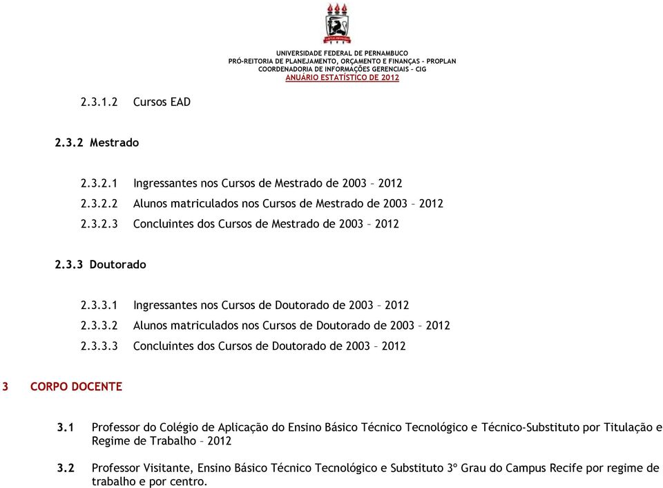 1 Professor do Colégio de Aplicação do Ensino Básico Técnico Tecnológico e Técnico-Substituto por Titulação e Regime de Trabalho 2012 3.