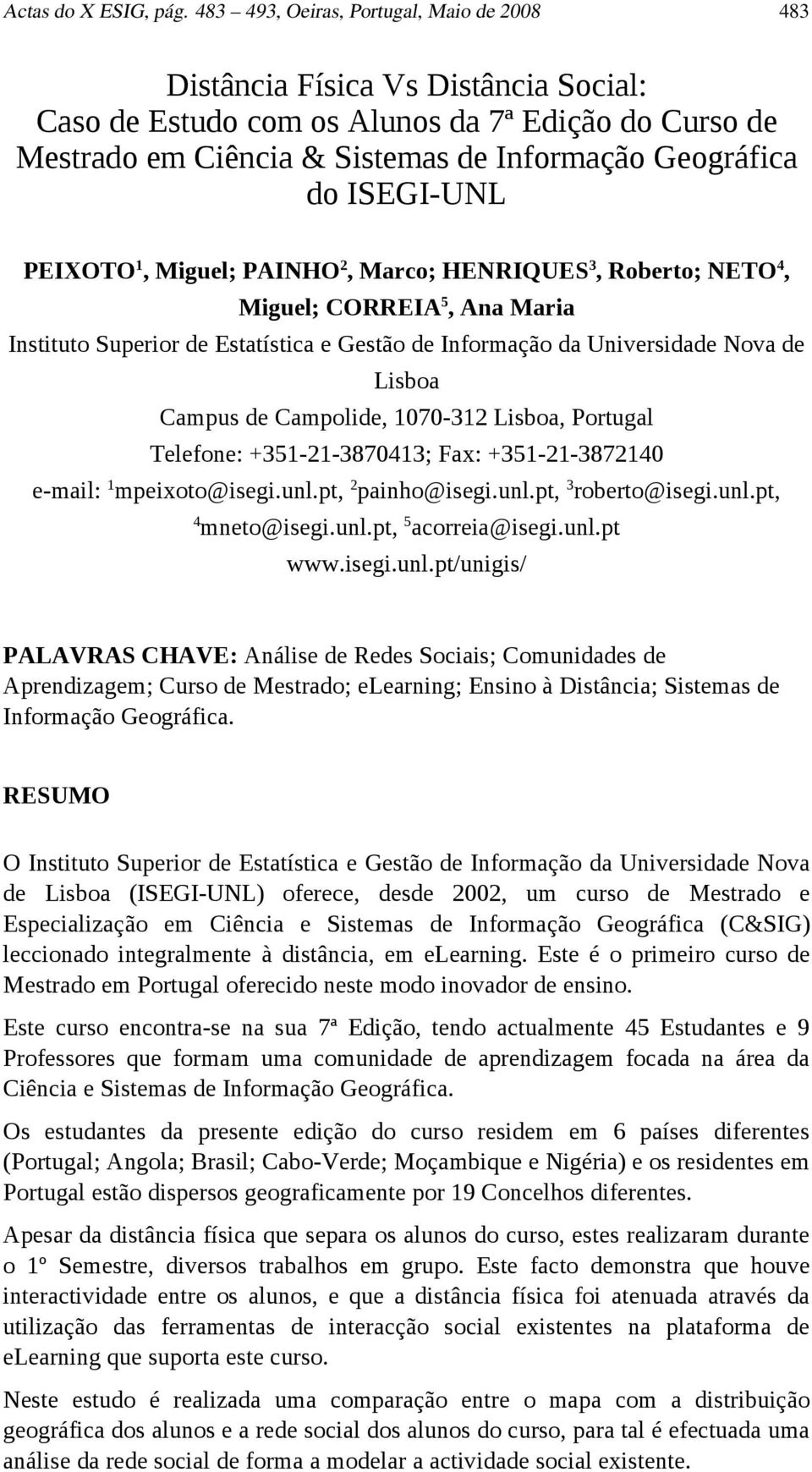 ISEGI-UNL PEIXOTO1, Miguel; PAINHO2, Marco; HENRIQUES3, Roberto; NETO4, Miguel; CORREIA5, Ana Maria Instituto Superior de Estatística e Gestão de Informação da Universidade Nova de Lisboa Campus de