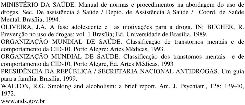 Classificação de transtornos mentais e de comportamento da CID-10. Porto Alegre: Artes Médicas, 1993. ORGANIZAÇÃO MUNDIAL DE SAÚDE. Classificação dos transtornos mentais e de comportamento da CID-10.